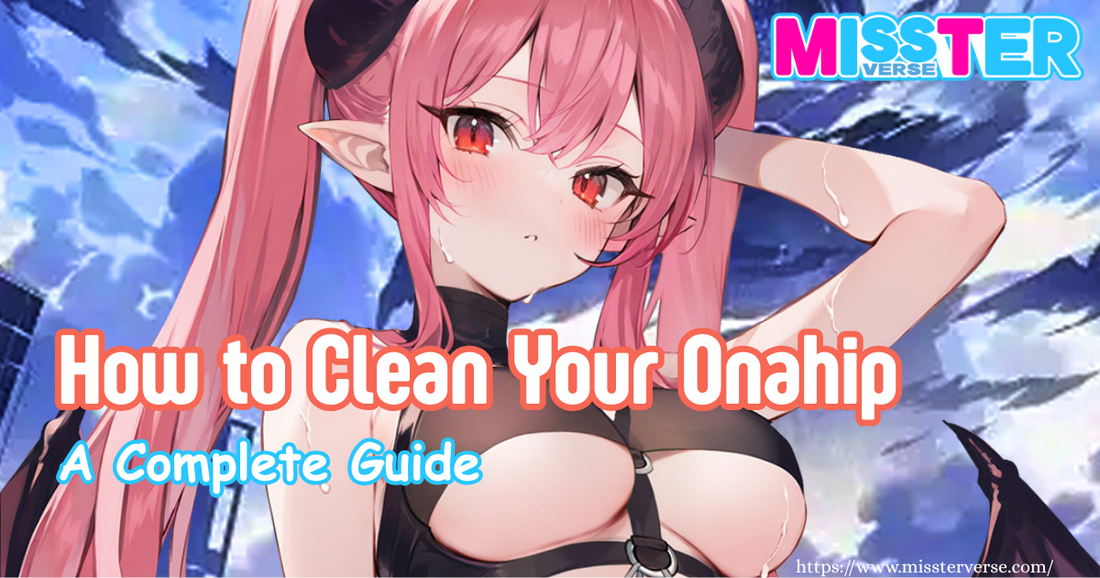 How to Clean Your Onahip: A Complete Guide